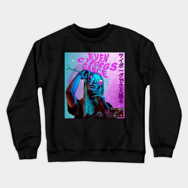 Cyborg Girl - Even Cyborgs Dance Crewneck Sweatshirt by karlholton54@outlook.com